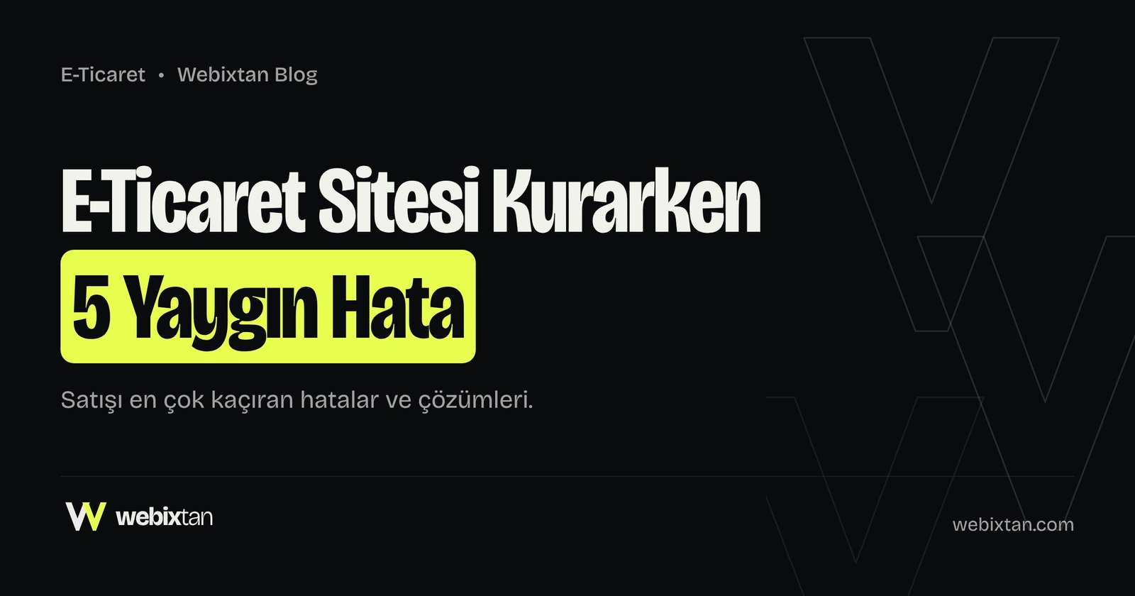 E-Ticaret Sitesi Kurarken Yapılan 5 Yaygın Hata
