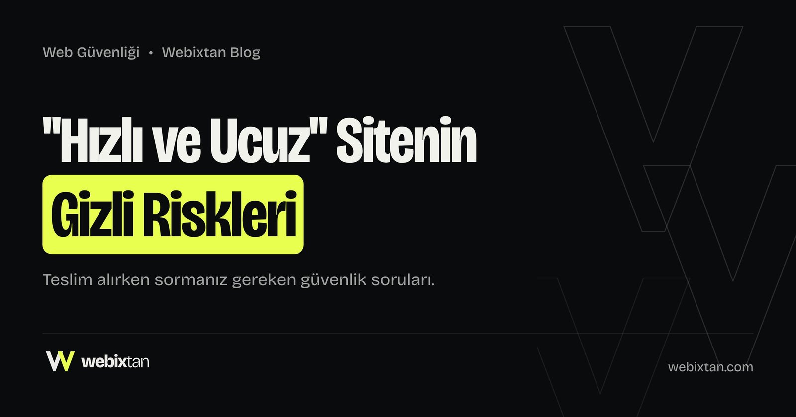 "Hızlı ve Ucuz" Bir Web Sitesi Sizi Neden Pahalıya Patlatır: Görünmeyen Güvenlik Riskleri