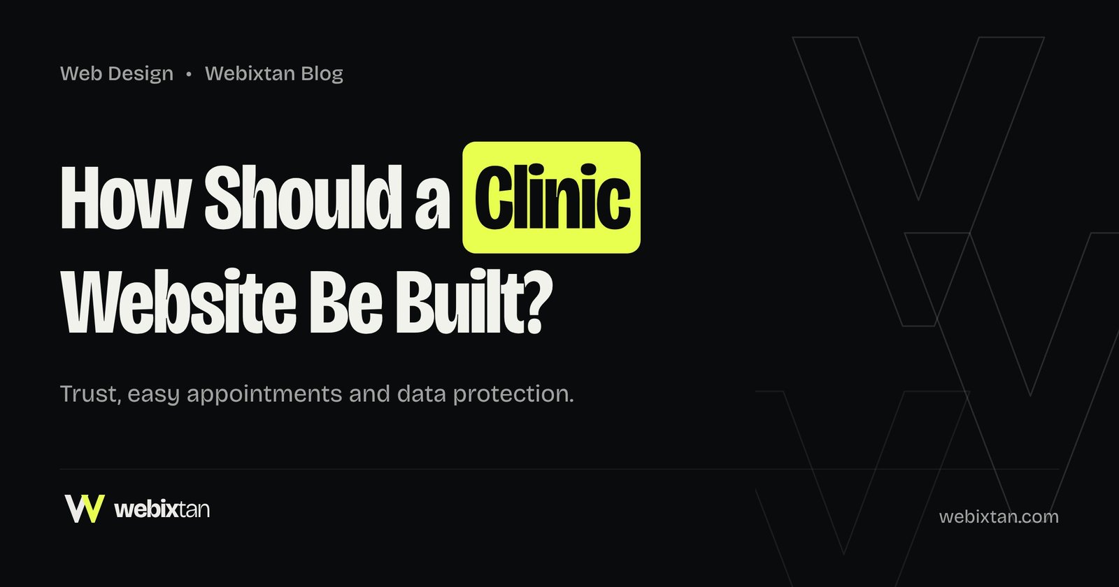 How Should a Clinic Website Be Built? Trust, Appointments and Data Protection