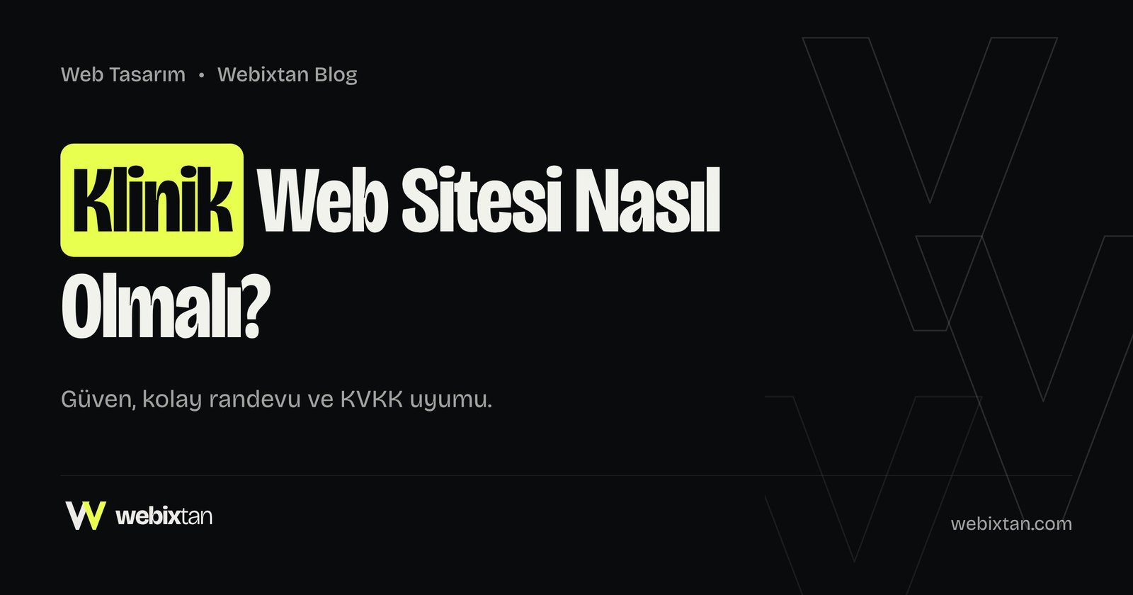 Klinik ve Sağlık Web Sitesi Nasıl Olmalı? Güven, Randevu ve KVKK Rehberi