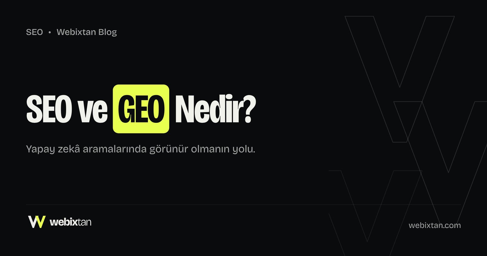SEO ve GEO Nedir? Yapay Zekâ Aramalarında Görünür Olmanın Yolu