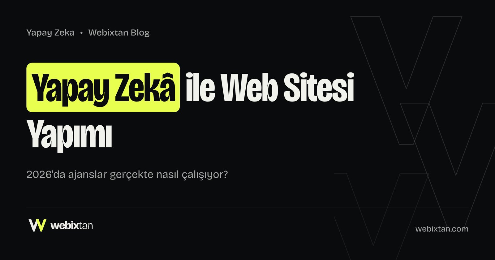 Yapay Zekâ ile Web Sitesi Yapımı: 2026'da Ajanslar Nasıl Çalışıyor?